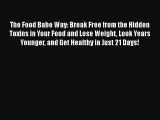 Read Books The Food Babe Way: Break Free from the Hidden Toxins in Your Food and Lose Weight