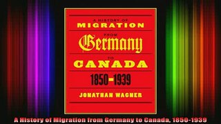 READ FREE FULL EBOOK DOWNLOAD  A History of Migration from Germany to Canada 18501939 Full Ebook Online Free