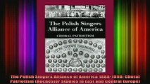 READ book  The Polish Singers Alliance of America 18881998 Choral Patriotism Rochester Studies in Full Free