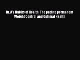 Download Books Dr. A's Habits of Health: The path to permanent Weight Control and Optimal Health