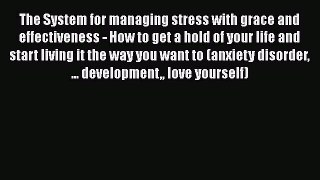 Read Books The System for managing stress with grace and effectiveness - How to get a hold