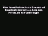 Download Books When Cancer Hits Home: Cancer Treatment and Prevention Options for Breast Colon