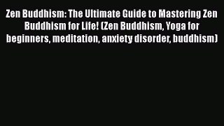 Read Books Zen Buddhism: The Ultimate Guide to Mastering Zen Buddhism for Life! (Zen Buddhism
