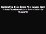 Read Books Freedom From Breast Cancer: What Everyone Ought To Know About Breast Cancer (Pool