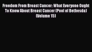 Read Books Freedom From Breast Cancer: What Everyone Ought To Know About Breast Cancer (Pool