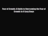 Read Books Fear of Crowds: A Guide to Overcoming the Fear of Crowds in 6 Easy Steps ebook textbooks