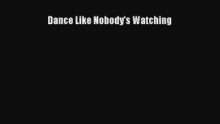 Download Books Dance Like Nobody's Watching PDF Free