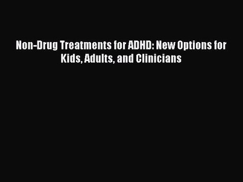 Download Books Non-Drug Treatments for ADHD: New Options for Kids Adults and Clinicians PDF