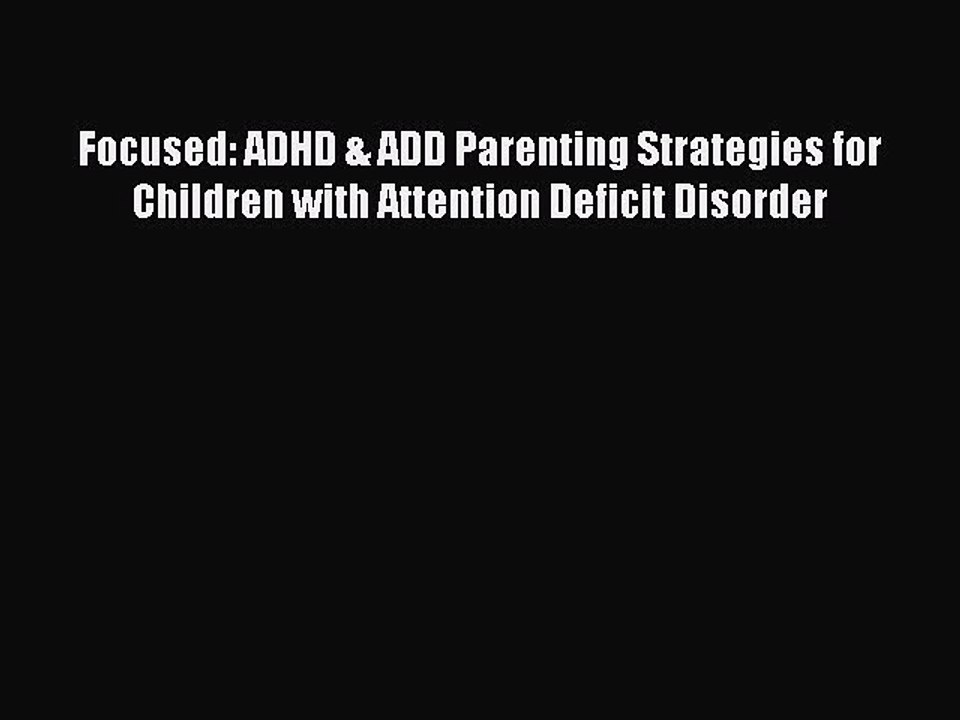 Read Books Focused: ADHD & ADD Parenting Strategies for Children with Attention Deficit Disorder