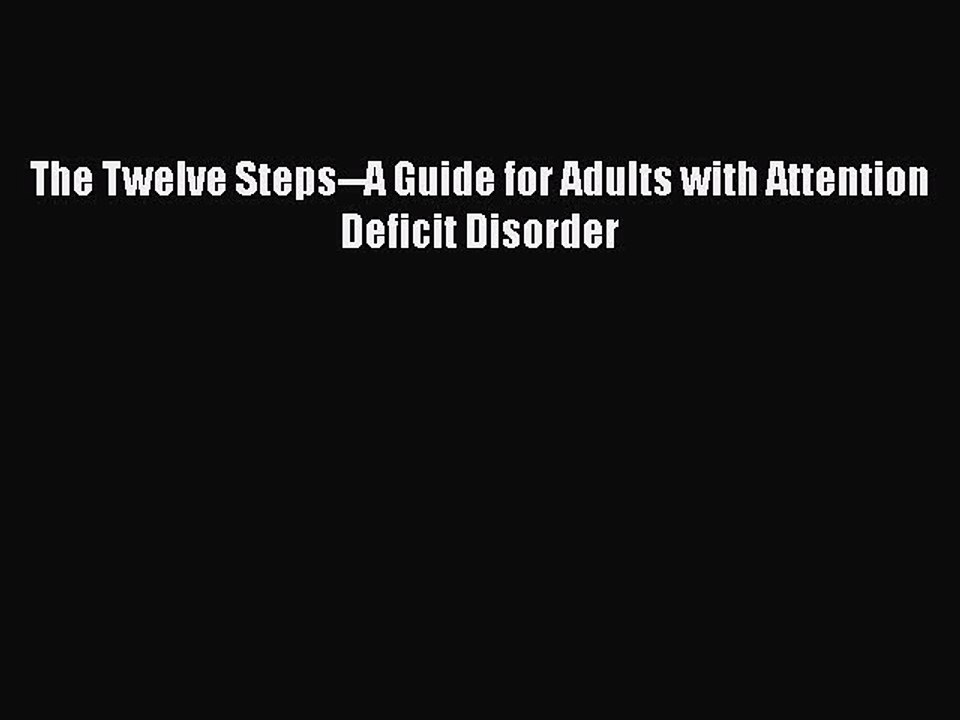 Download Books The Twelve Steps--A Guide for Adults with Attention Deficit Disorder E-Book