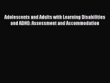 Read Books Adolescents and Adults with Learning Disabilities and ADHD: Assessment and Accommodation