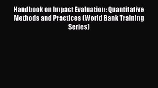 Read Book Handbook on Impact Evaluation: Quantitative Methods and Practices (World Bank Training