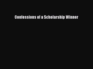 Read Confessions of a Scholarship Winner Ebook Free