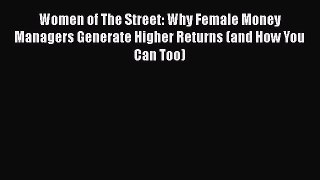 Read Women of The Street: Why Female Money Managers Generate Higher Returns (and How You Can