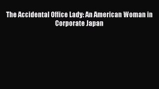 Download The Accidental Office Lady: An American Woman in Corporate Japan Ebook Online