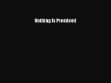 Read Books Nothing Is Promised E-Book Download