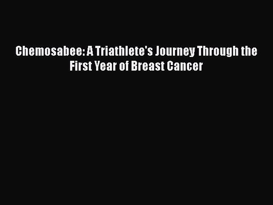 Read Books Chemosabee: A Triathlete's Journey Through the First Year of Breast Cancer Ebook