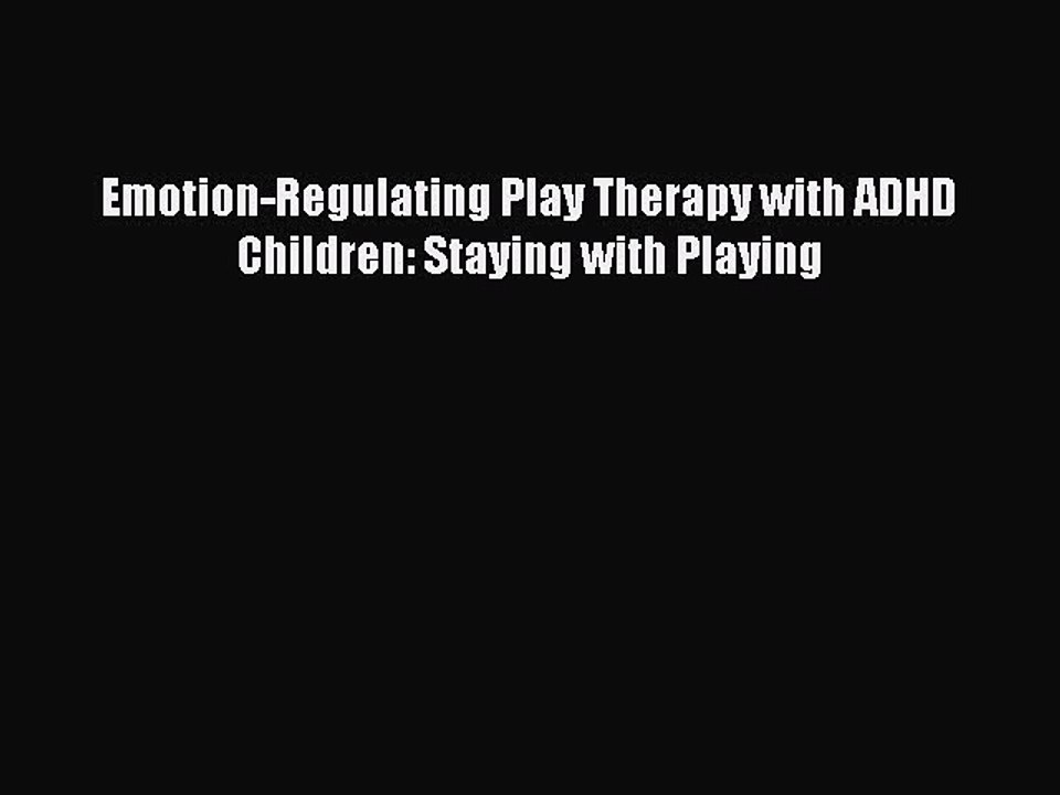 Read Books Emotion-Regulating Play Therapy with ADHD Children: Staying with Playing E-Book