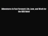 Read Books Adventures In Fast Forward: Life Love and Work for the ADD Adult E-Book Free