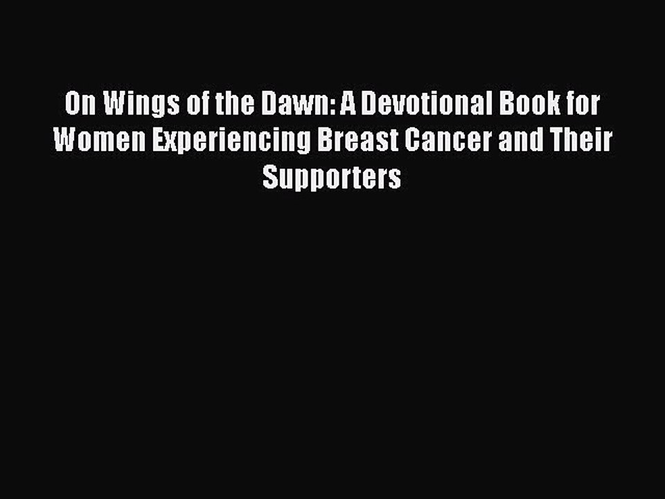 Download Books On Wings of the Dawn: A Devotional Book for Women Experiencing Breast Cancer