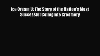 Read Book Ice Cream U: The Story of the Nation's Most Successful Collegiate Creamery ebook