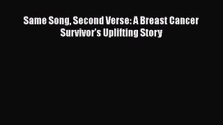 Read Books Same Song Second Verse: A Breast Cancer Survivor's Uplifting Story PDF Online