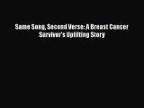 Read Books Same Song Second Verse: A Breast Cancer Survivor's Uplifting Story PDF Online