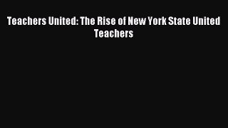 Read Book Teachers United: The Rise of New York State United Teachers ebook textbooks