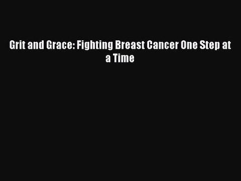 Read Books Grit and Grace: Fighting Breast Cancer One Step at a Time ebook textbooks