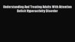 Read Books Understanding And Treating Adults With Attention Deficit Hyperactivity Disorder