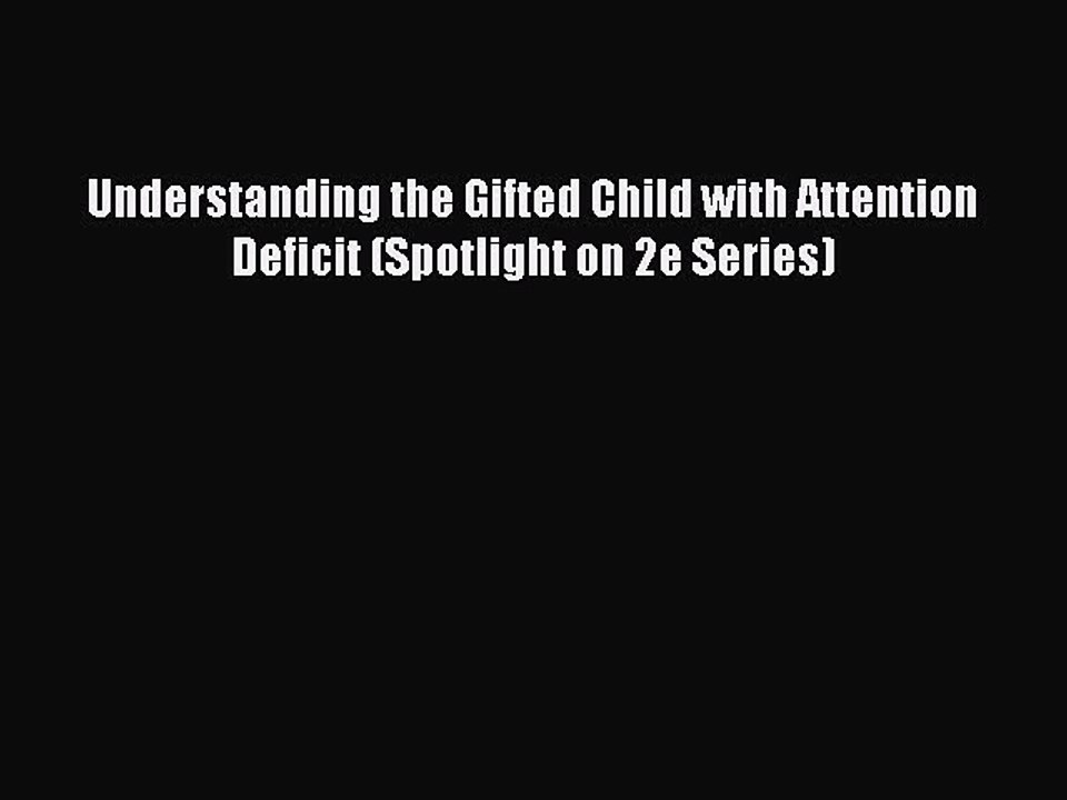 Read Books Understanding the Gifted Child with Attention Deficit (Spotlight on 2e Series) ebook