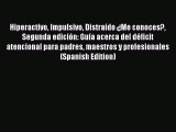 Read Books Hiperactivo Impulsivo DistraÃ­do Â¿Me conoces? Segunda ediciÃ³n: GuÃ­a acerca del dÃ©ficit