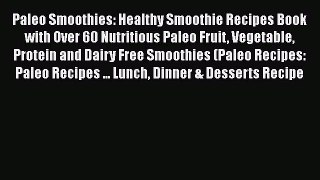 Read Paleo Smoothies: Healthy Smoothie Recipes Book with Over 60 Nutritious Paleo Fruit Vegetable