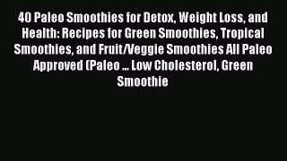 Read 40 Paleo Smoothies for Detox Weight Loss and Health: Recipes for Green Smoothies Tropical