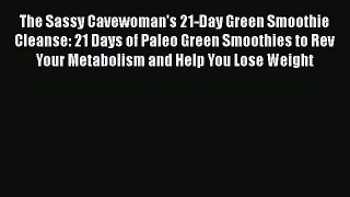 Download The Sassy Cavewoman's 21-Day Green Smoothie Cleanse: 21 Days of Paleo Green Smoothies