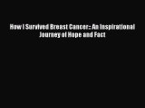 Read Books How I Survived Breast Cancer:: An Inspirational Journey of Hope and Fact ebook textbooks