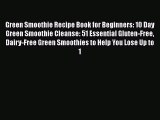 Download Green Smoothie Recipe Book for Beginners: 10 Day Green Smoothie Cleanse: 51 Essential