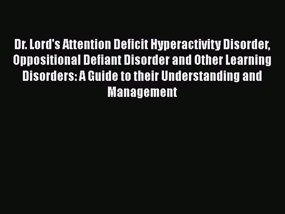 Read Books Dr. Lord's Attention Deficit Hyperactivity Disorder Oppositional Defiant Disorder