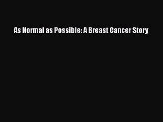 Read Books As Normal as Possible: A Breast Cancer Story PDF Online