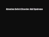 Download Books Attention Deficit Disorder: Add Syndrome Ebook PDF
