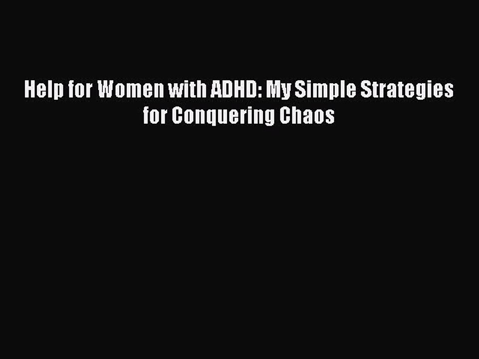 Read Books Help for Women with ADHD: My Simple Strategies for Conquering Chaos PDF Free