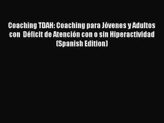 Read Books Coaching TDAH: Coaching para JÃ³venes y Adultos con  DÃ©ficit de AtenciÃ³n con o sin