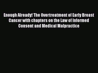 Read Books Enough Already! The Overtreatment of Early Breast Cancer with chapters on the Law