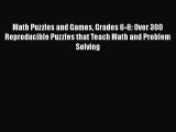 [Online PDF] Math Puzzles and Games Grades 6-8: Over 300 Reproducible Puzzles that Teach Math