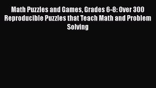 [Online PDF] Math Puzzles and Games Grades 6-8: Over 300 Reproducible Puzzles that Teach Math