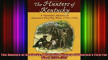 Free Full PDF Downlaod  The Hunters of Kentucky A Narrative History of Americas First Far West 17501792 Full EBook