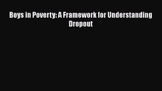 Read Book Boys in Poverty: A Framework for Understanding Dropout E-Book Free