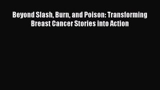 Read Books Beyond Slash Burn and Poison: Transforming Breast Cancer Stories into Action E-Book