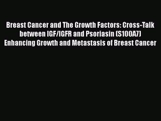 Read Books Breast Cancer and The Growth Factors: Cross-Talk between IGF/IGFR and Psoriasin