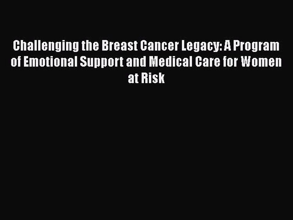Read Books Challenging the Breast Cancer Legacy: A Program of Emotional Support and Medical